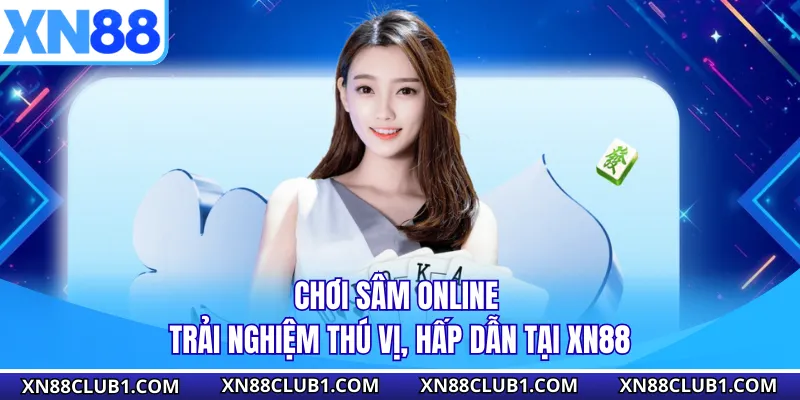 Chơi Sâm Online - Trải Nghiệm Thú Vị, Hấp Dẫn Tại XN88