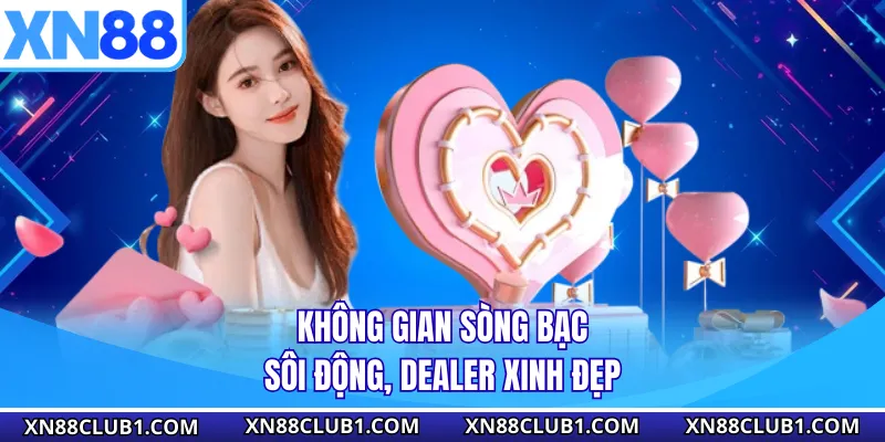 Không gian sòng bạc sôi động, dealer xinh đẹp
